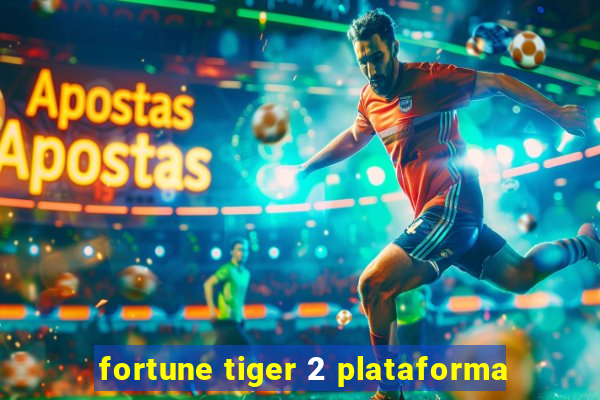 fortune tiger 2 plataforma